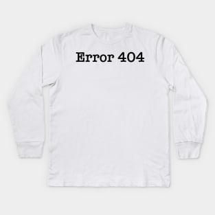 Error 404 Kids Long Sleeve T-Shirt